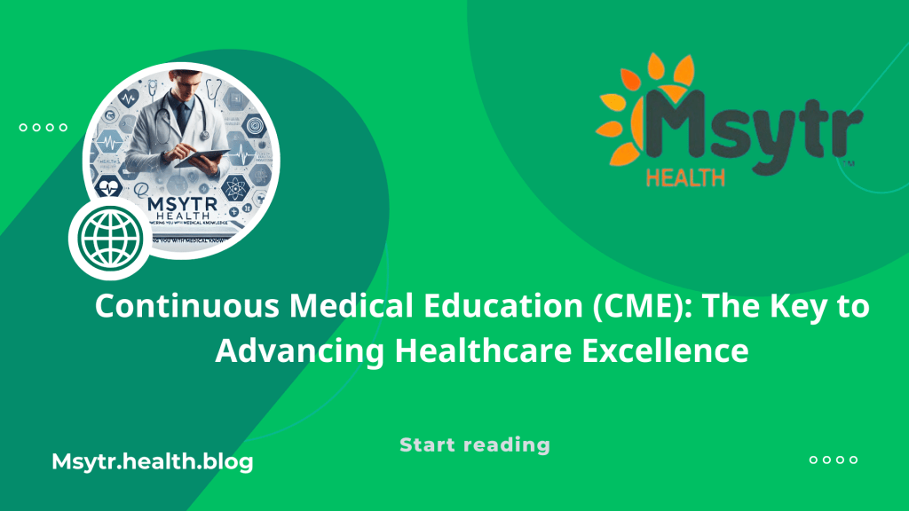 Continuous Medical Education (CME): The Key to Advancing Healthcare&nbsp;Excellence