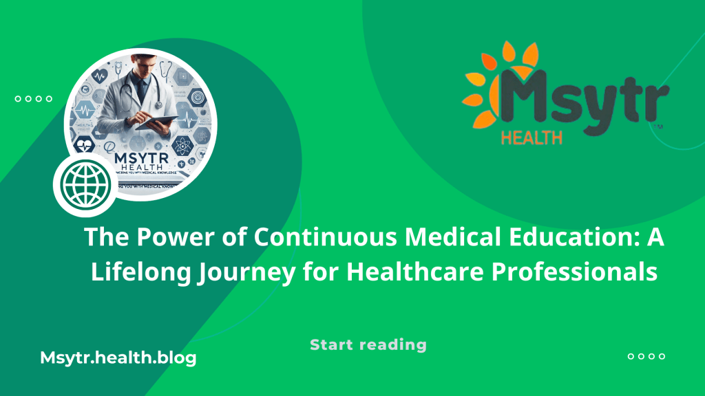 The Power of Continuous Medical Education: A Lifelong Journey for Healthcare&nbsp;Professionals