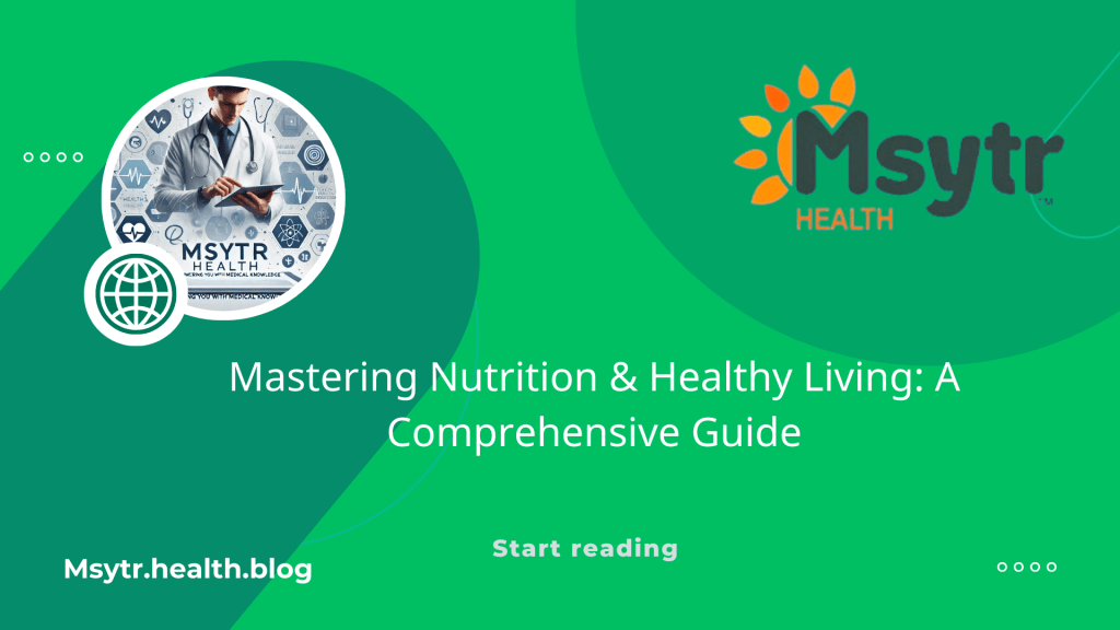 Mastering Nutrition & Healthy Living: A Comprehensive&nbsp;Guide