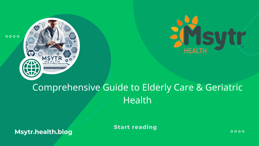 Comprehensive Guide to Elderly Care & Geriatric&nbsp;Health