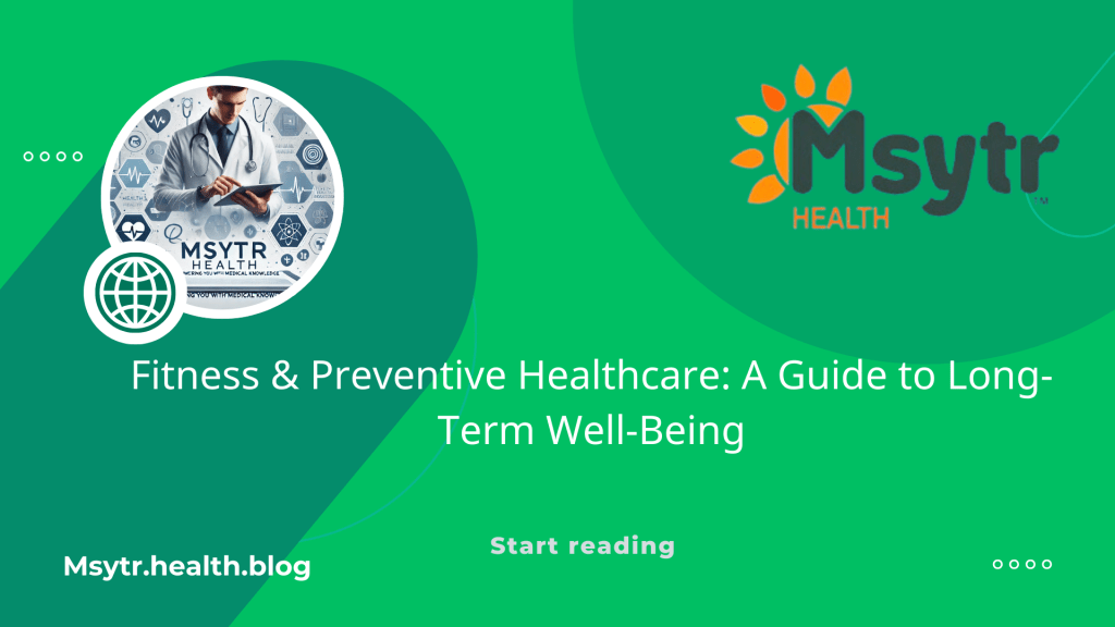 Fitness & Preventive Healthcare: A Guide to Long-Term&nbsp;Well-Being