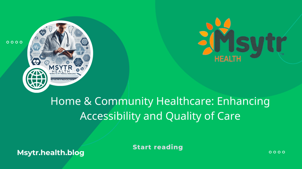 Home & Community Healthcare: Enhancing Accessibility and Quality of&nbsp;Care
